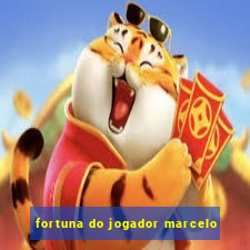 fortuna do jogador marcelo